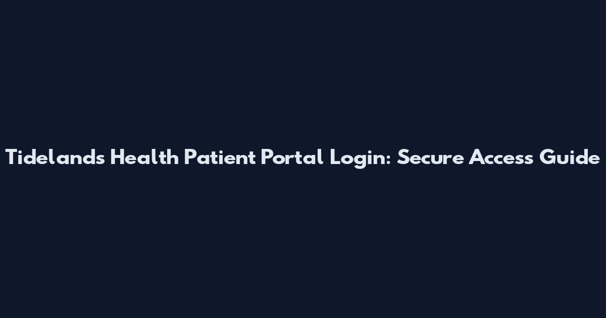 Tidelands Health Patient Portal Login: Secure Access Guide