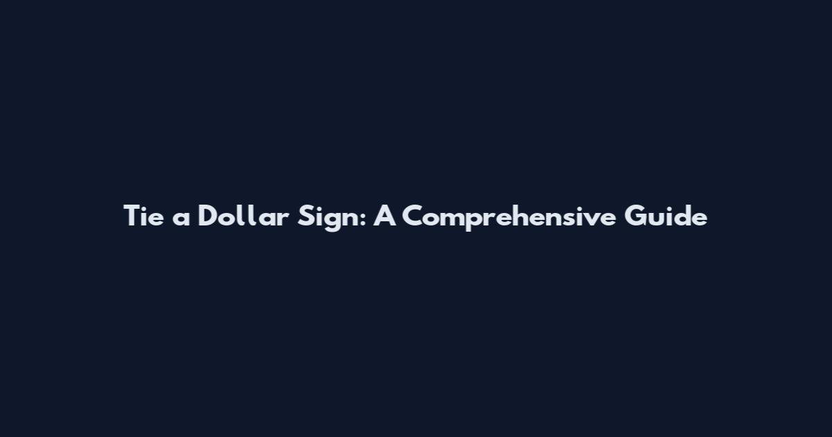 Tie a Dollar Sign: A Comprehensive Guide