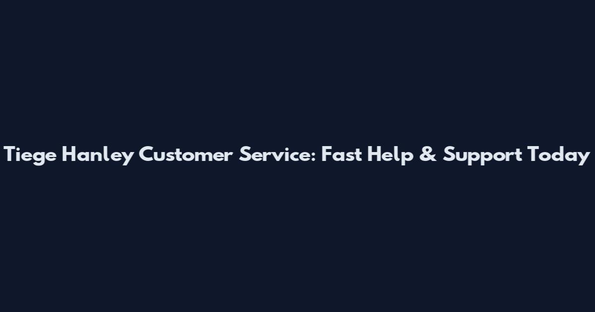 Tiege Hanley Customer Service: Fast Help & Support Today