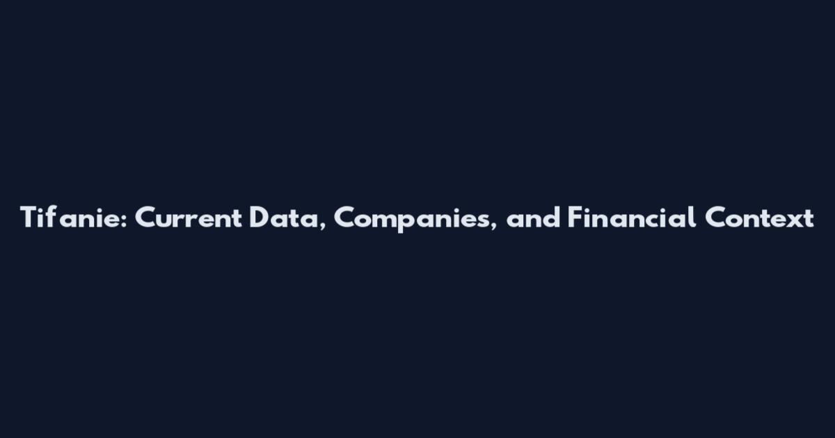 Tifanie: Current Data, Companies, and Financial Context