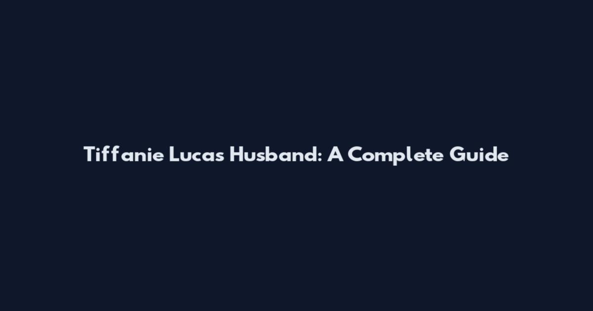 Tiffanie Lucas Husband: A Complete Guide