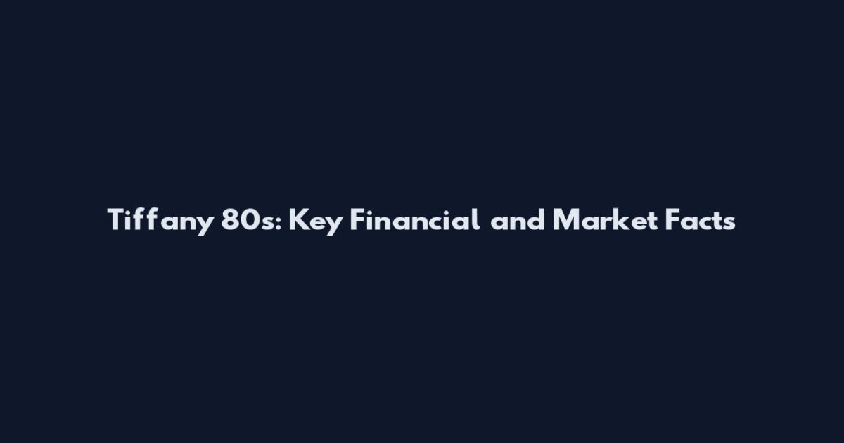 Tiffany 80s: Key Financial and Market Facts