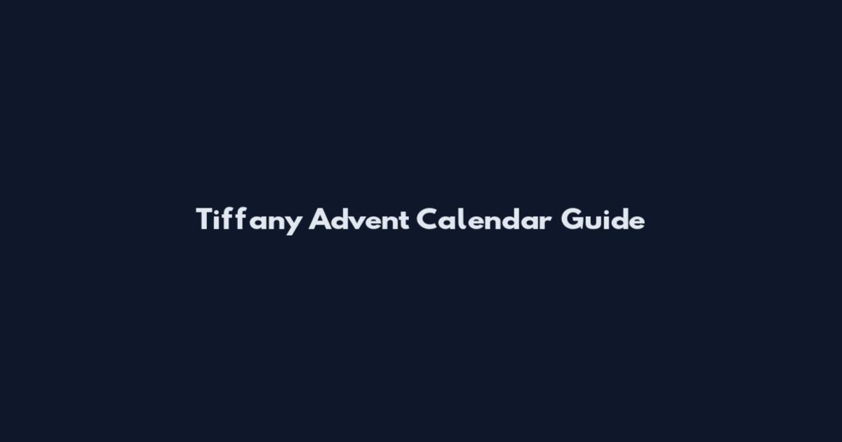 Tiffany Advent Calendar Guide