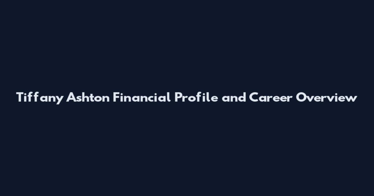 Tiffany Ashton Financial Profile and Career Overview