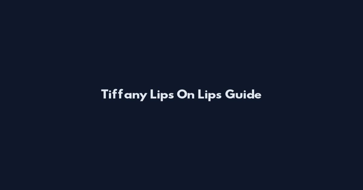 Tiffany Lips On Lips Guide
