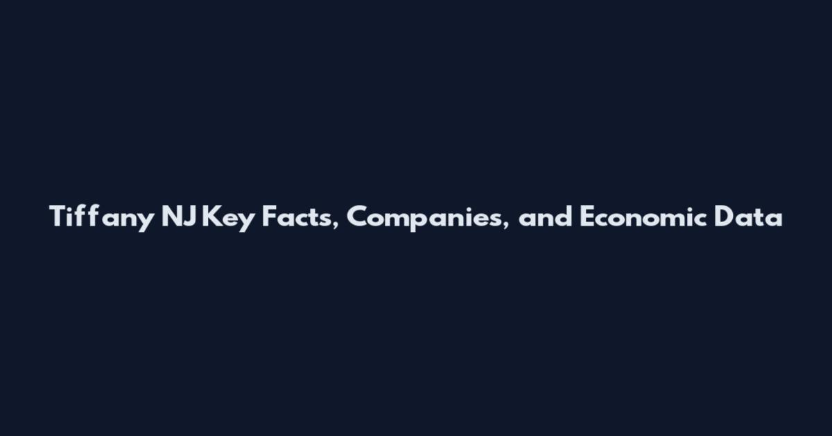 Tiffany NJ Key Facts, Companies, and Economic Data