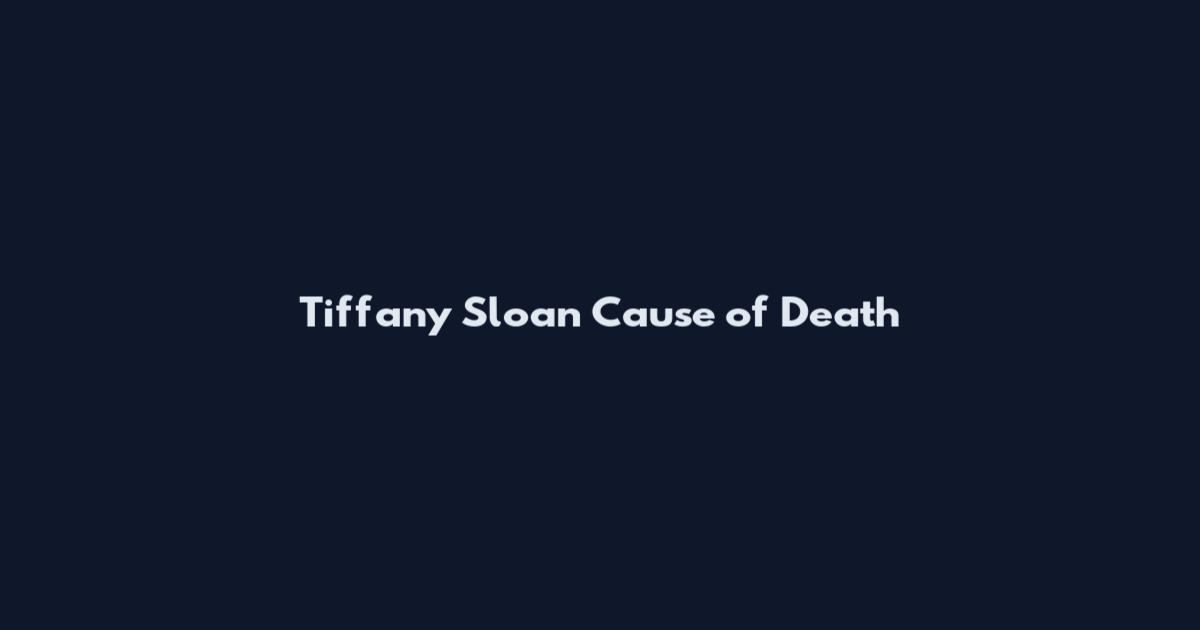 Tiffany Sloan Cause of Death