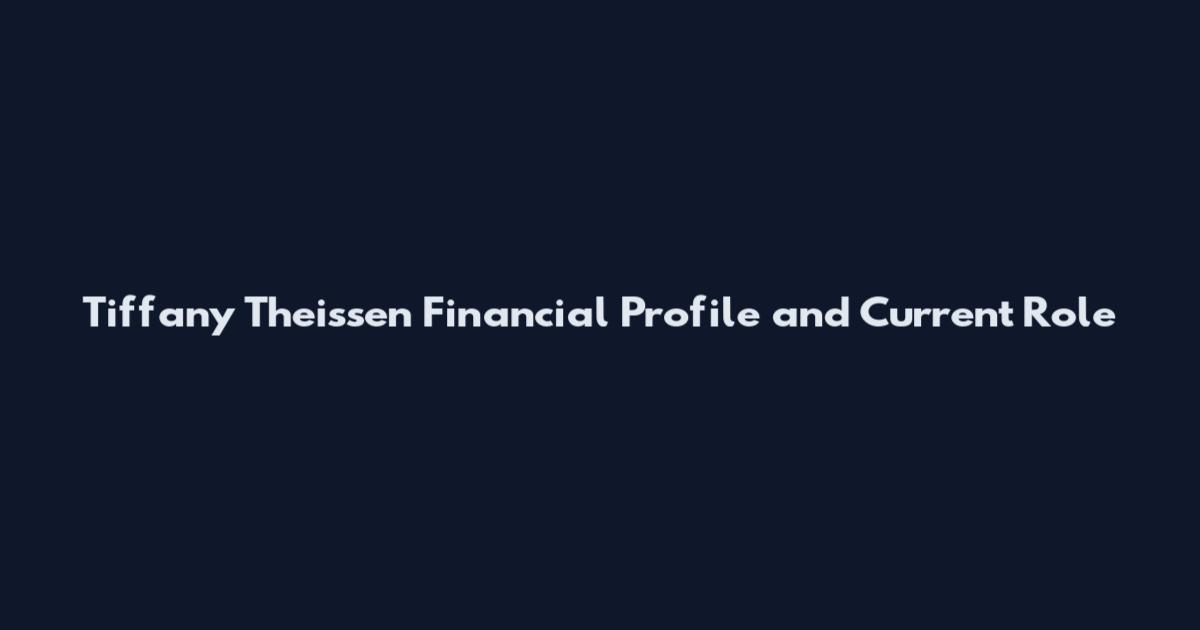 Tiffany Theissen Financial Profile and Current Role
