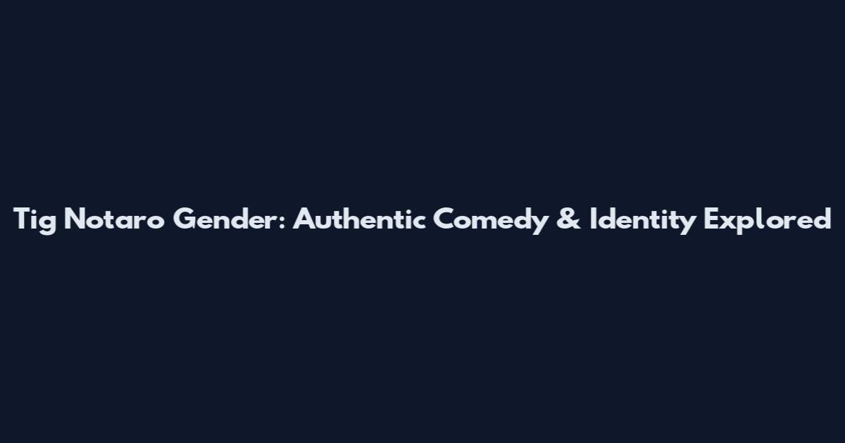 Tig Notaro Gender: Authentic Comedy & Identity Explored