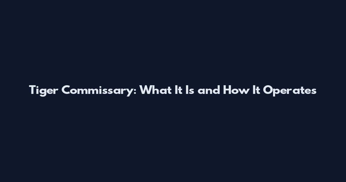 Tiger Commissary: What It Is and How It Operates