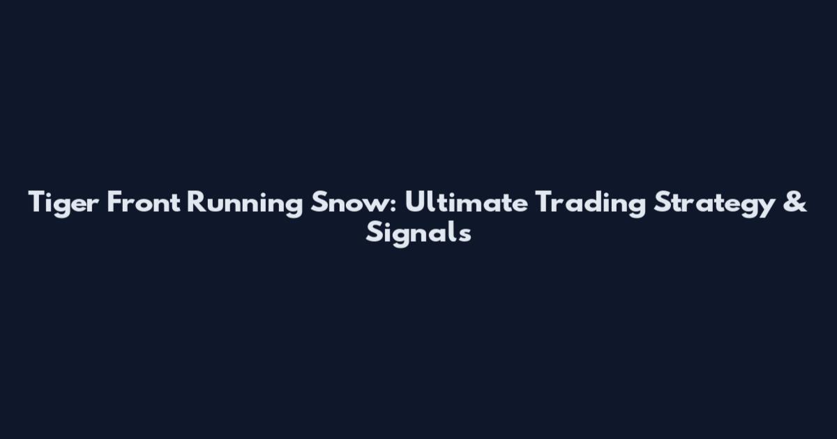 Tiger Front Running Snow: Ultimate Trading Strategy & Signals
