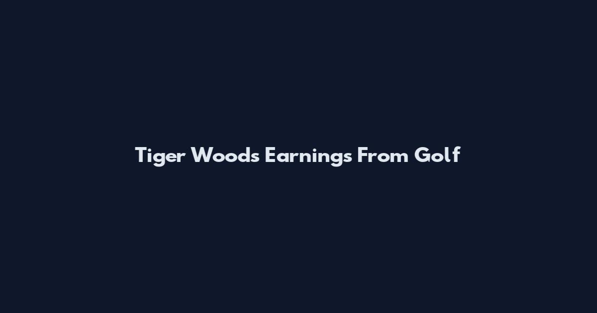 Tiger Woods Earnings From Golf