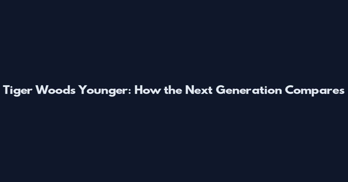 Tiger Woods Younger: How the Next Generation Compares