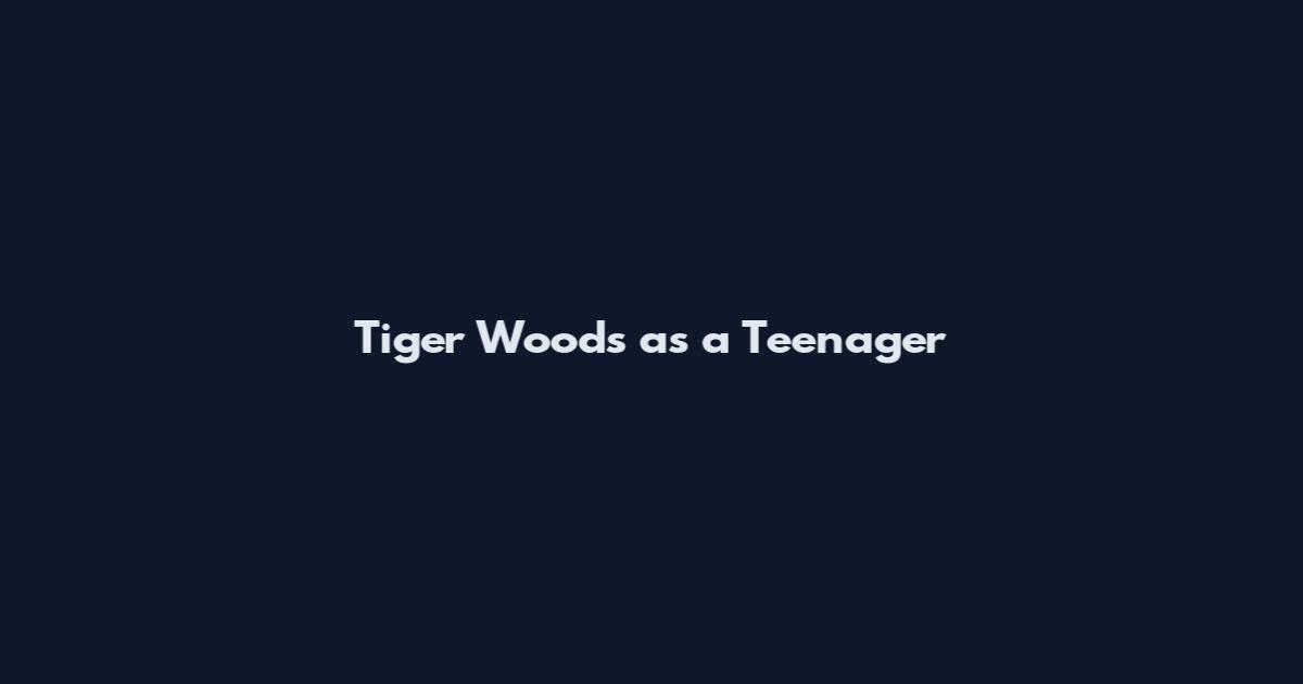 Tiger Woods as a Teenager