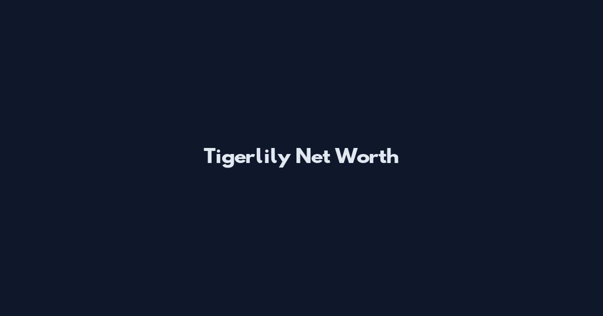 Tigerlily Net Worth