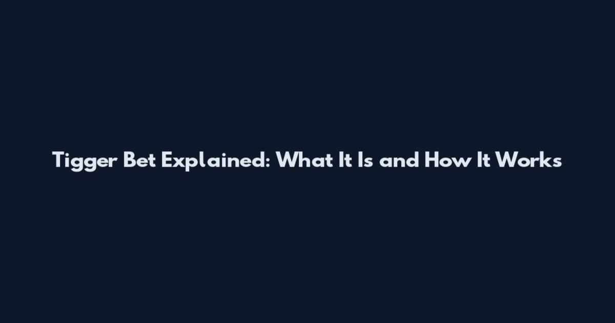 Tigger Bet Explained: What It Is and How It Works
