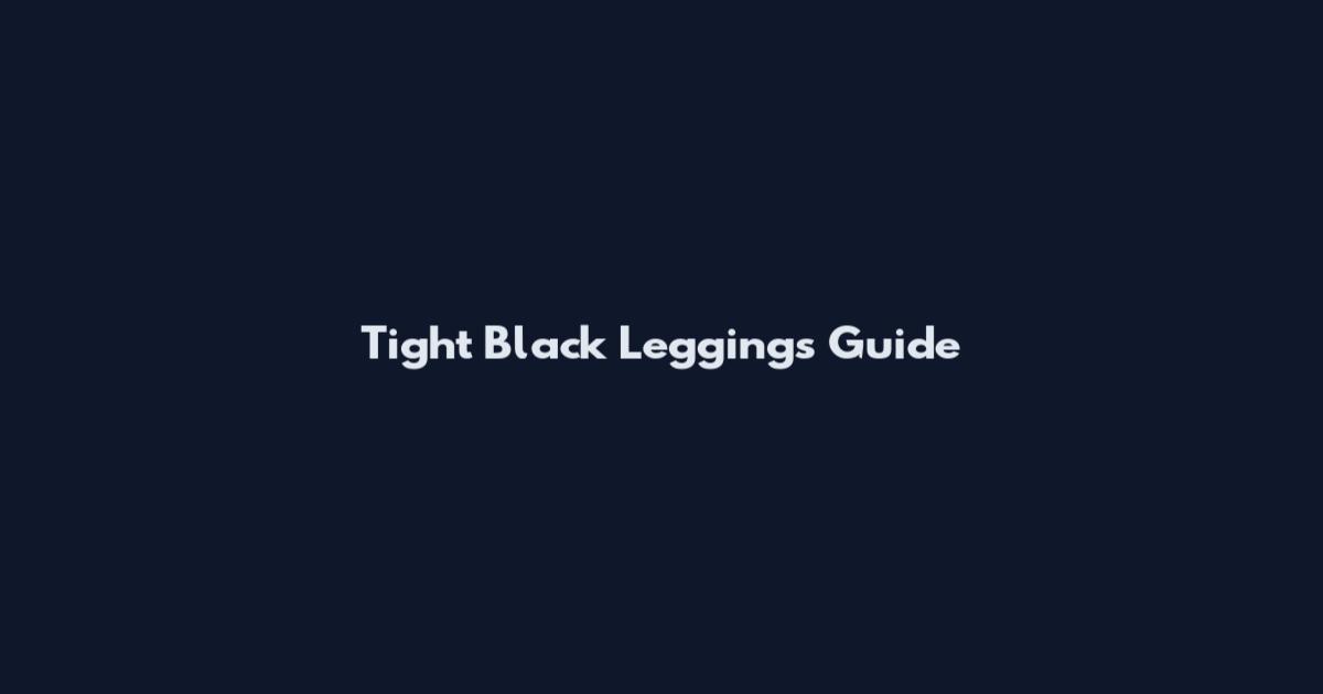 Tight Black Leggings Guide