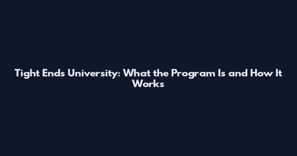 Tight Ends University: What the Program Is and How It Works