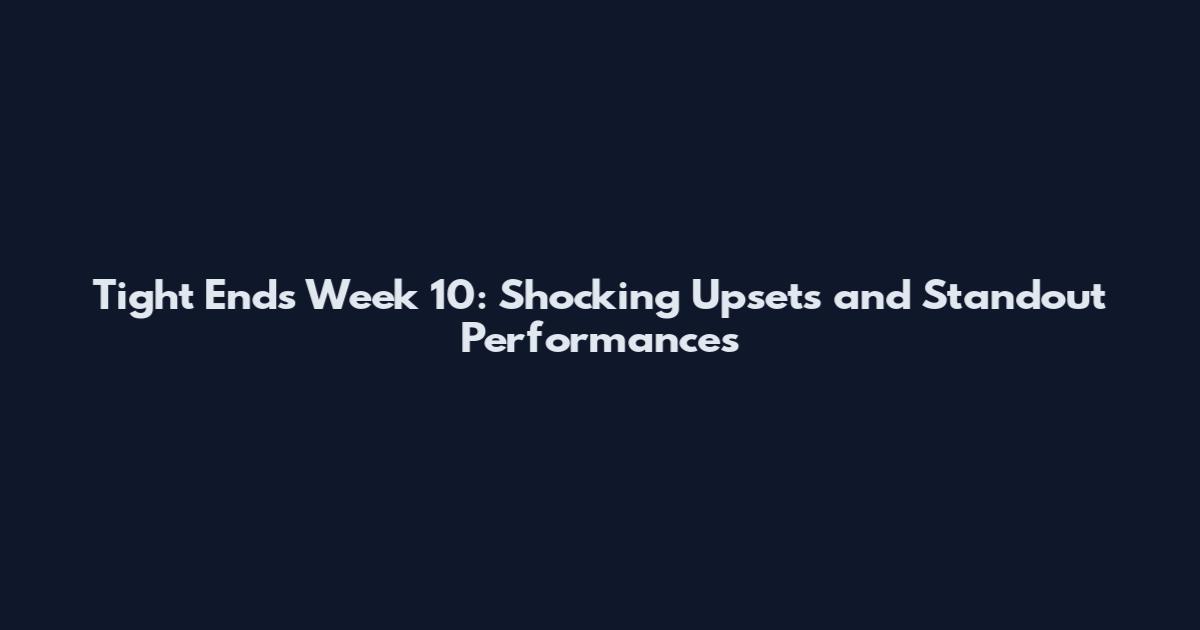 Tight Ends Week 10: Shocking Upsets and Standout Performances