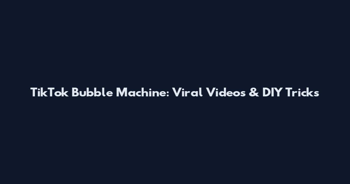 TikTok Bubble Machine: Viral Videos & DIY Tricks
