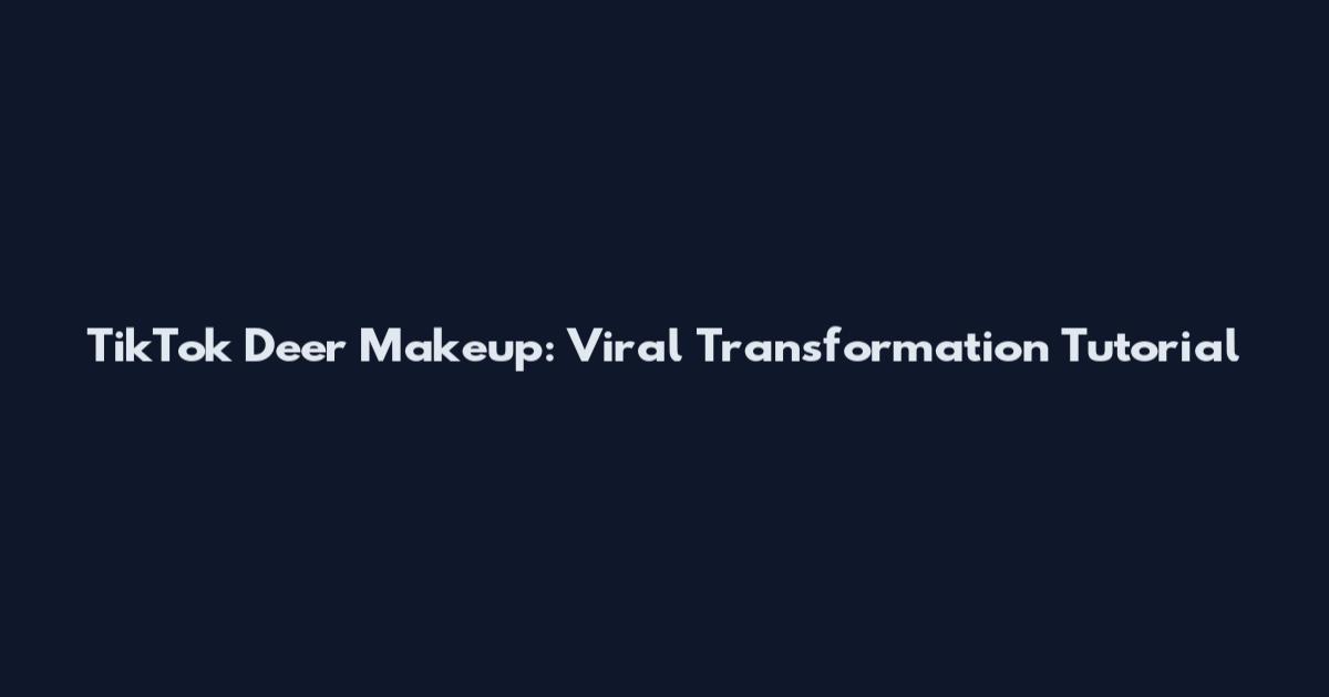 TikTok Deer Makeup: Viral Transformation Tutorial