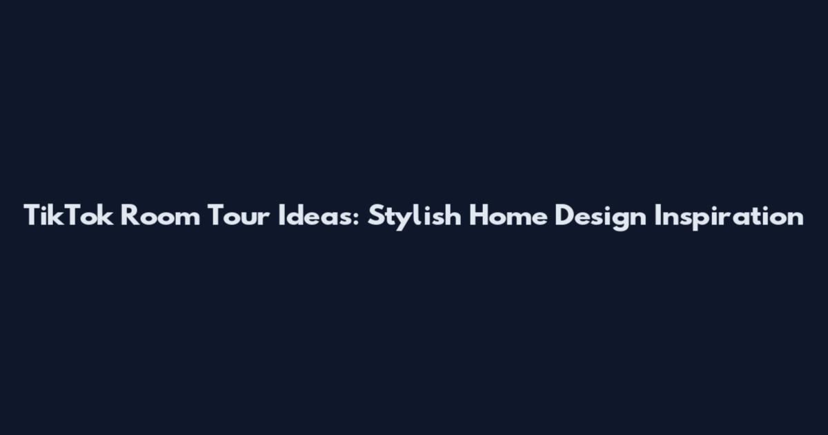 TikTok Room Tour Ideas: Stylish Home Design Inspiration