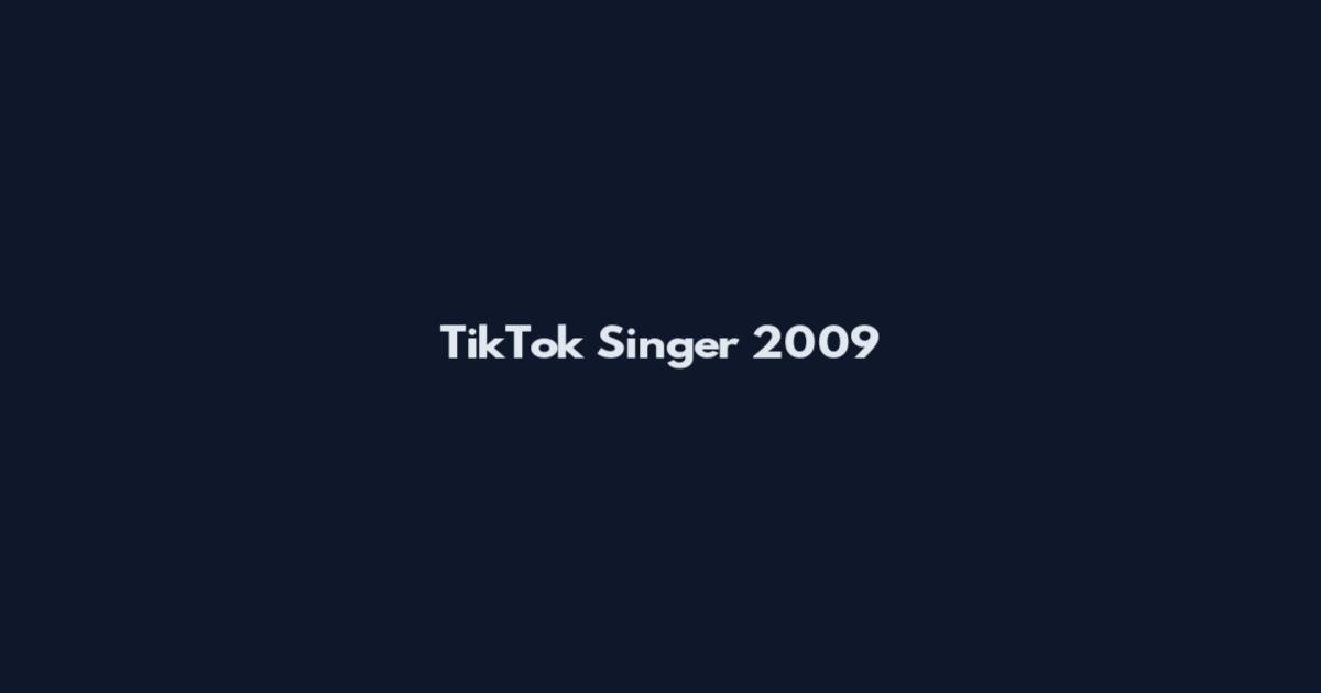 TikTok Singer 2009
