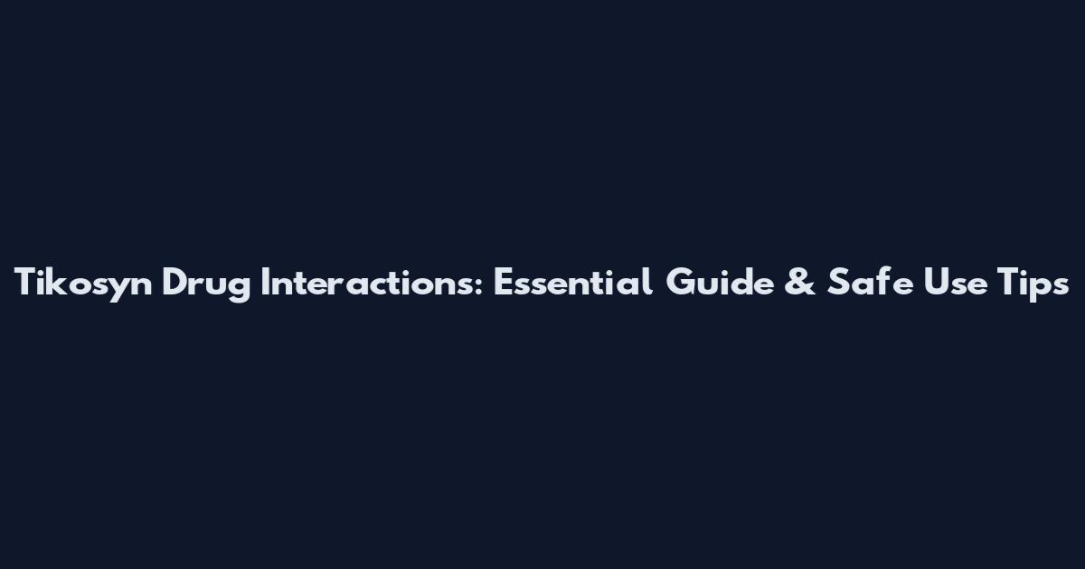 Tikosyn Drug Interactions: Essential Guide & Safe Use Tips