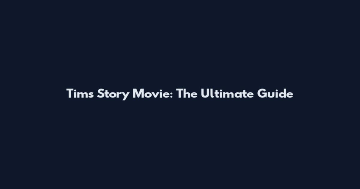 Tim's Story Movie: The Ultimate Guide