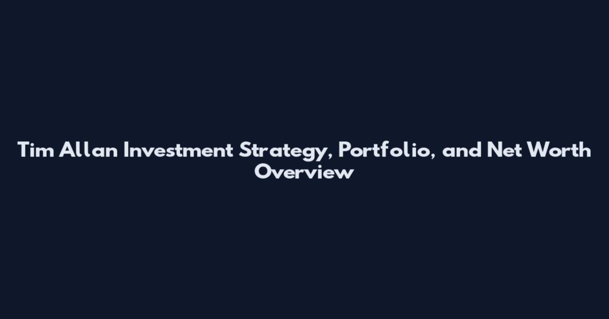 Tim Allan Investment Strategy, Portfolio, and Net Worth Overview