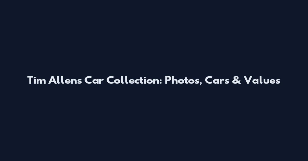 Tim Allen's Car Collection: Photos, Cars & Values