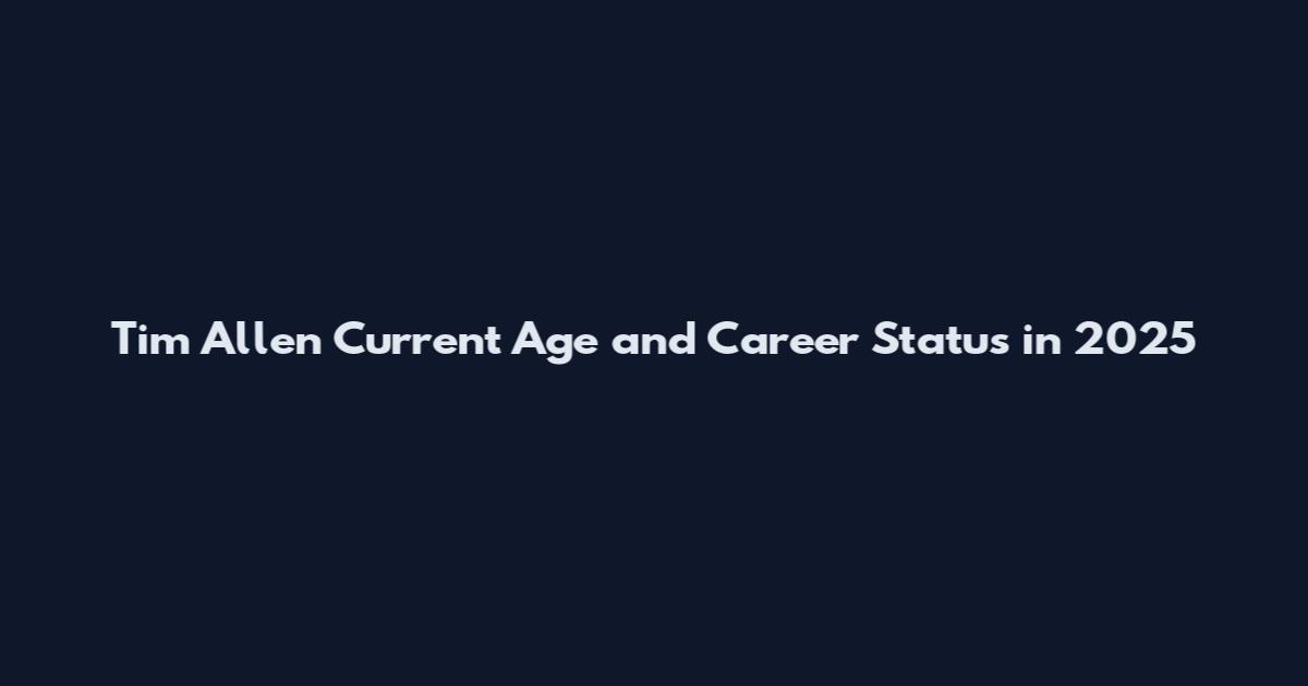 Tim Allen Current Age and Career Status in 2025