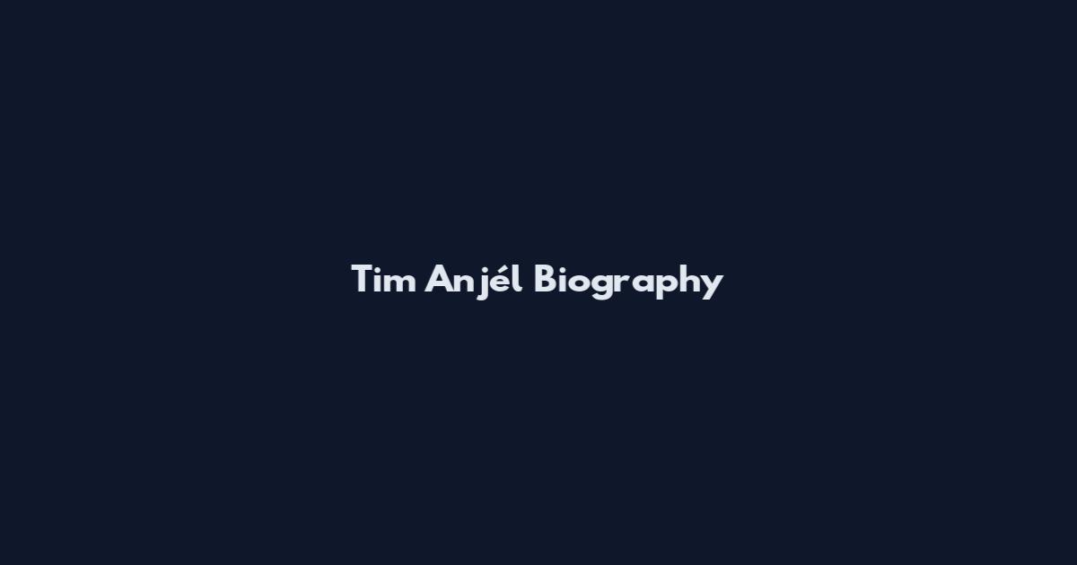 Tim Anjél Biography