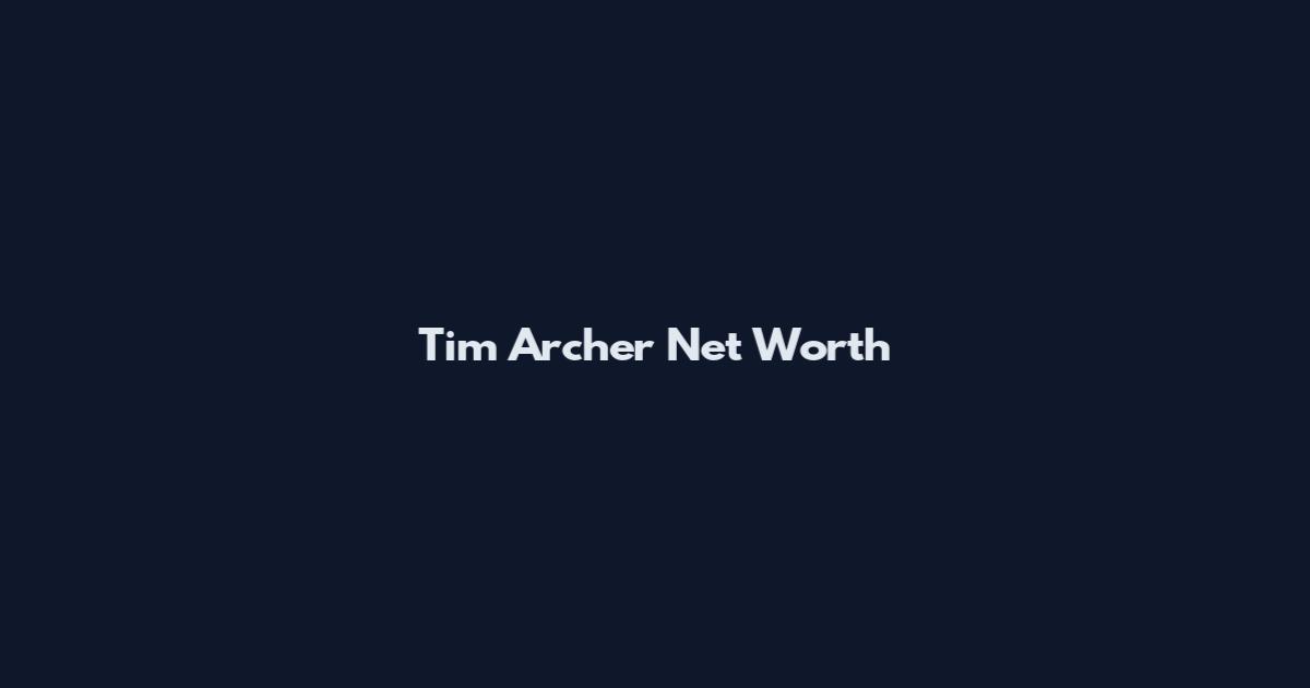 Tim Archer Net Worth