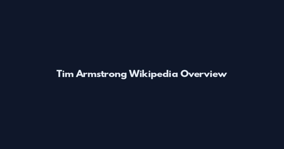Tim Armstrong Wikipedia Overview