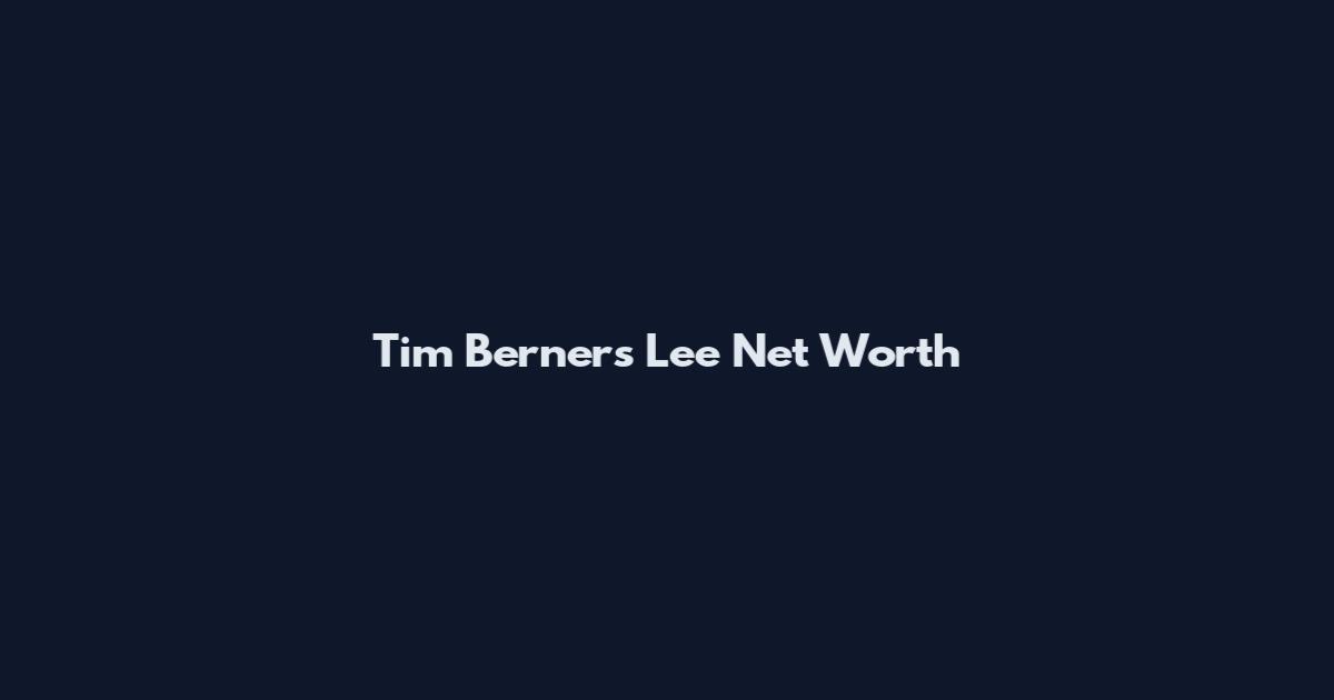 Tim Berners Lee Net Worth