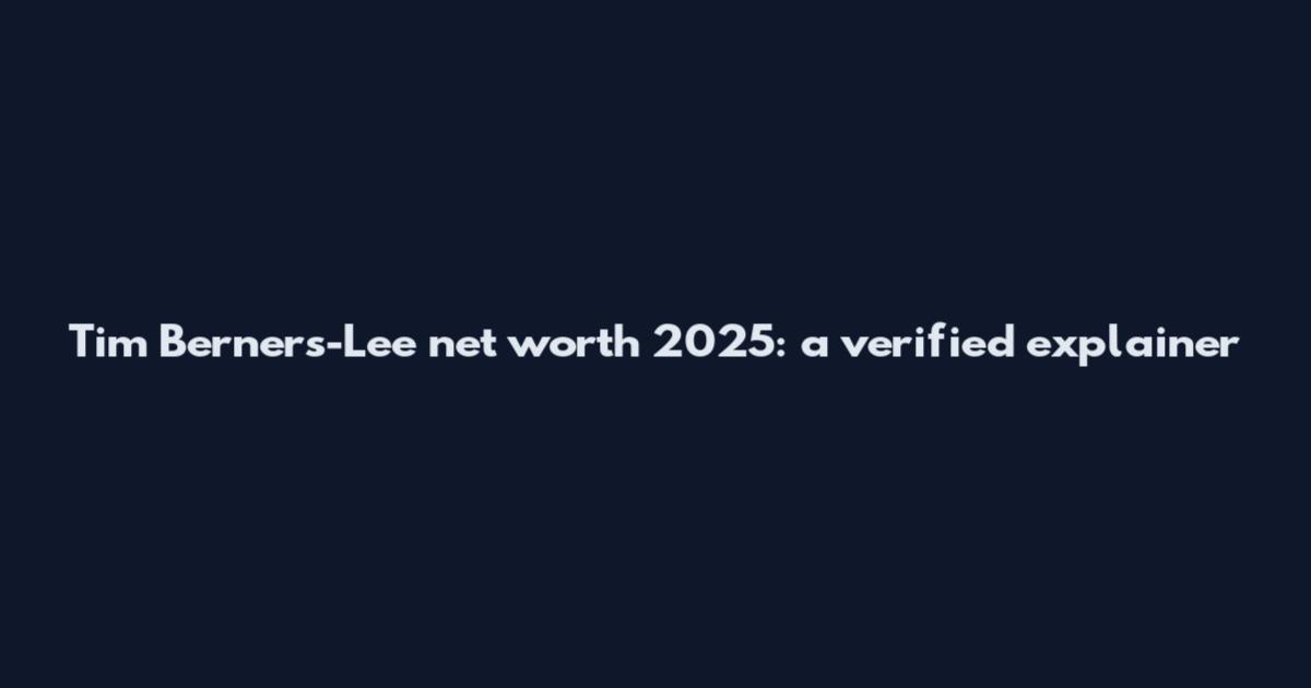Tim Berners-Lee net worth 2025: a verified explainer