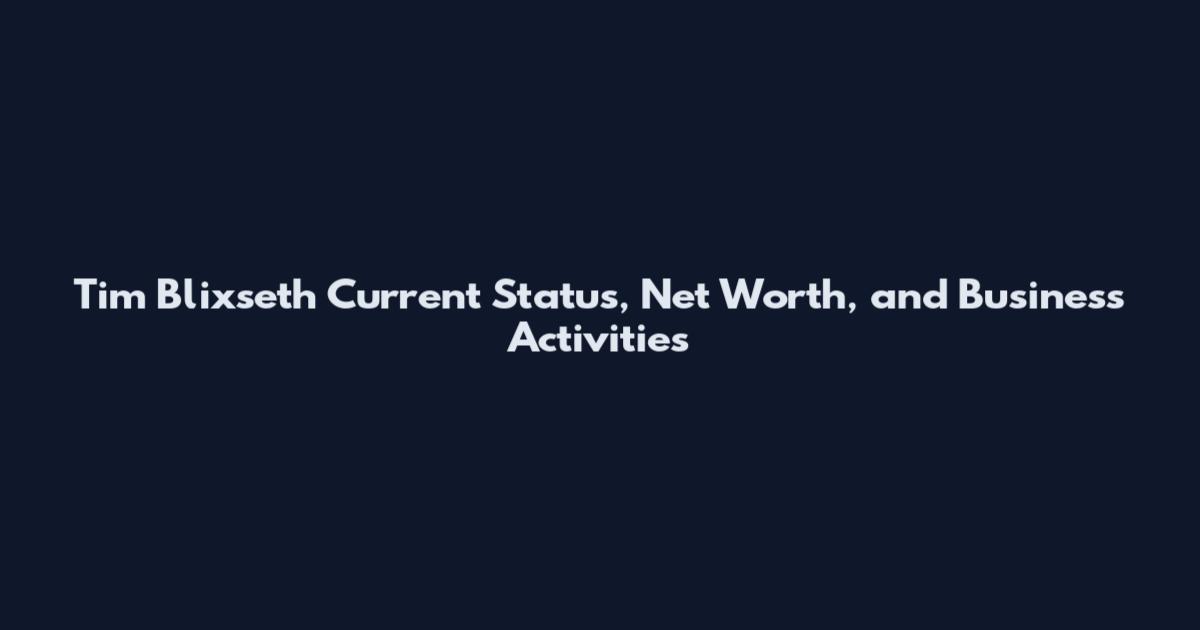 Tim Blixseth Current Status, Net Worth, and Business Activities