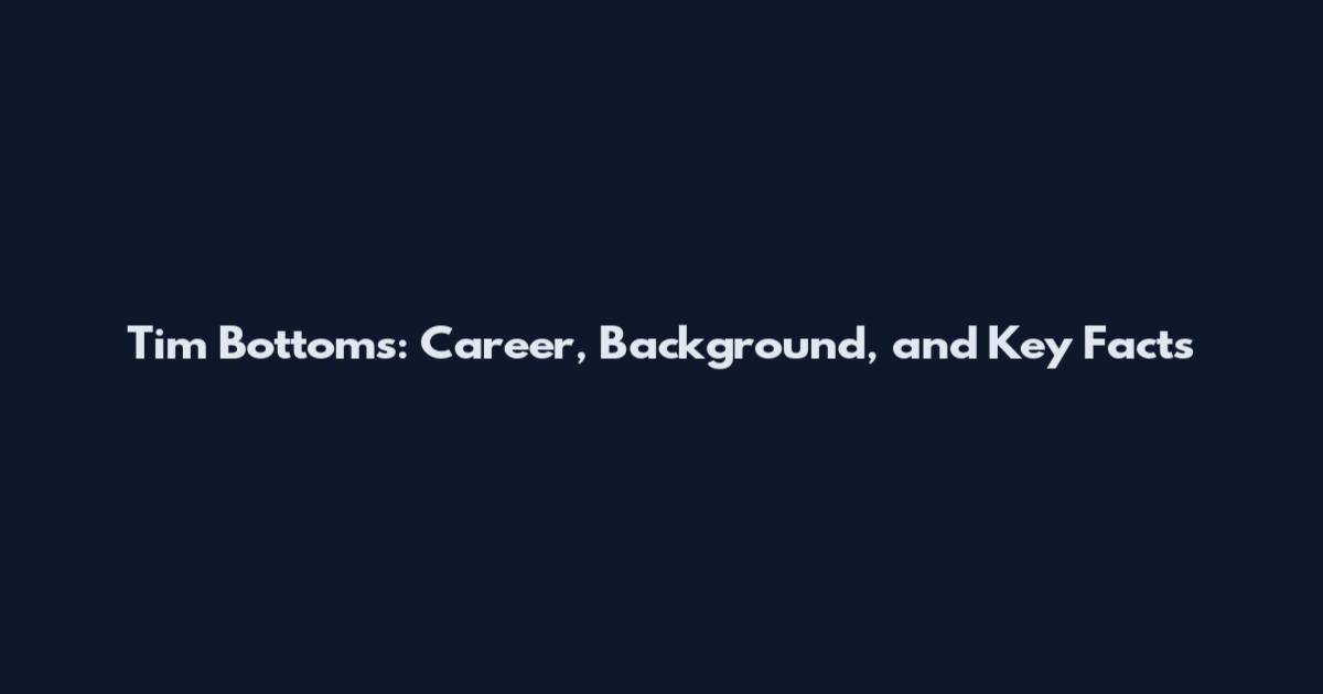 Tim Bottoms: Career, Background, and Key Facts
