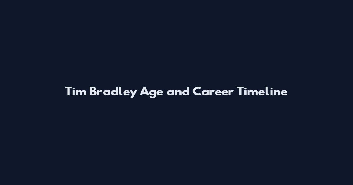 Tim Bradley Age and Career Timeline