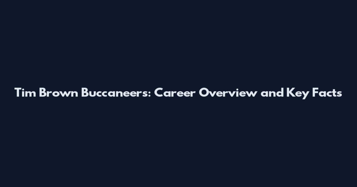 Tim Brown Buccaneers: Career Overview and Key Facts