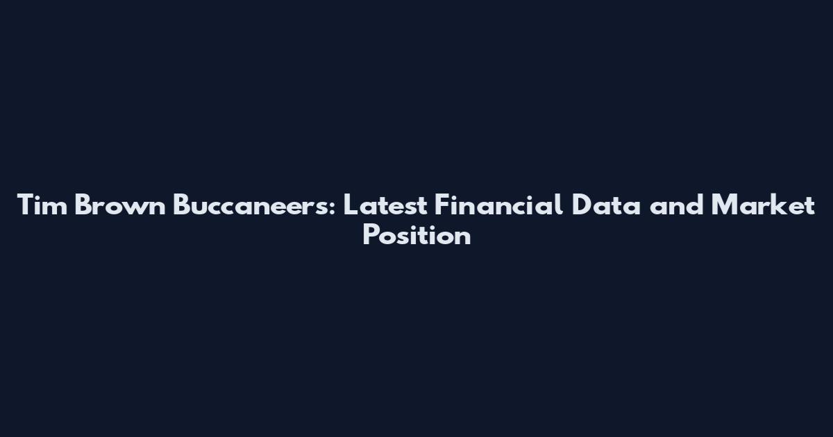 Tim Brown Buccaneers: Latest Financial Data and Market Position