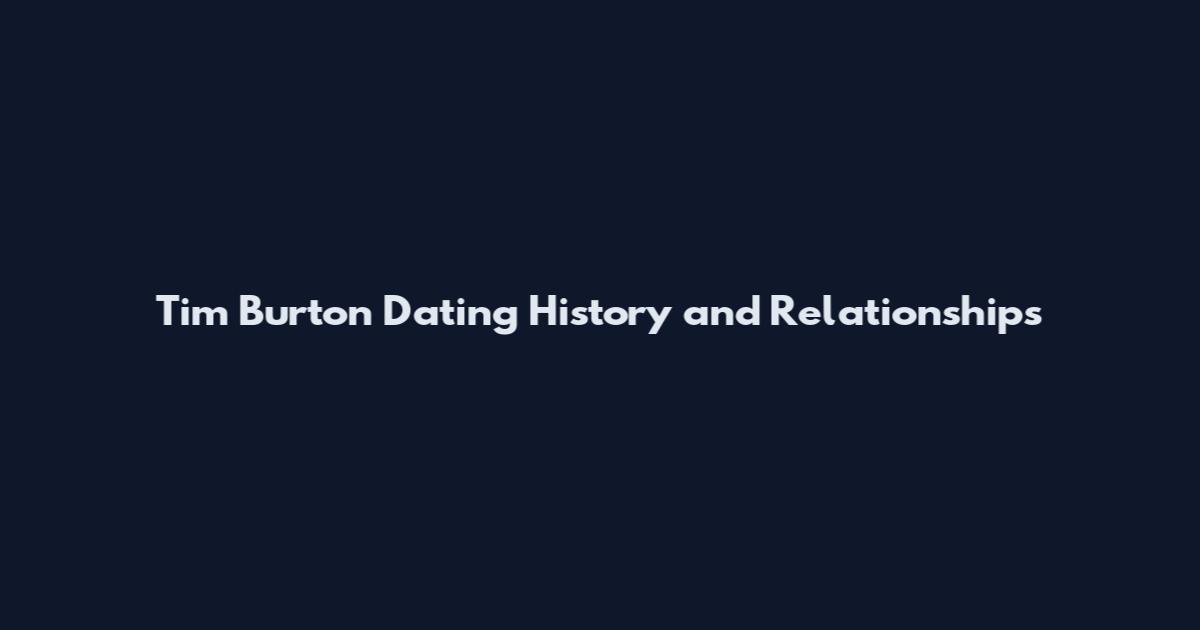 Tim Burton Dating History and Relationships