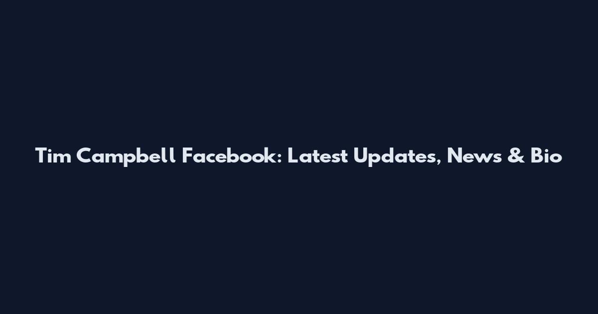 Tim Campbell Facebook: Latest Updates, News & Bio