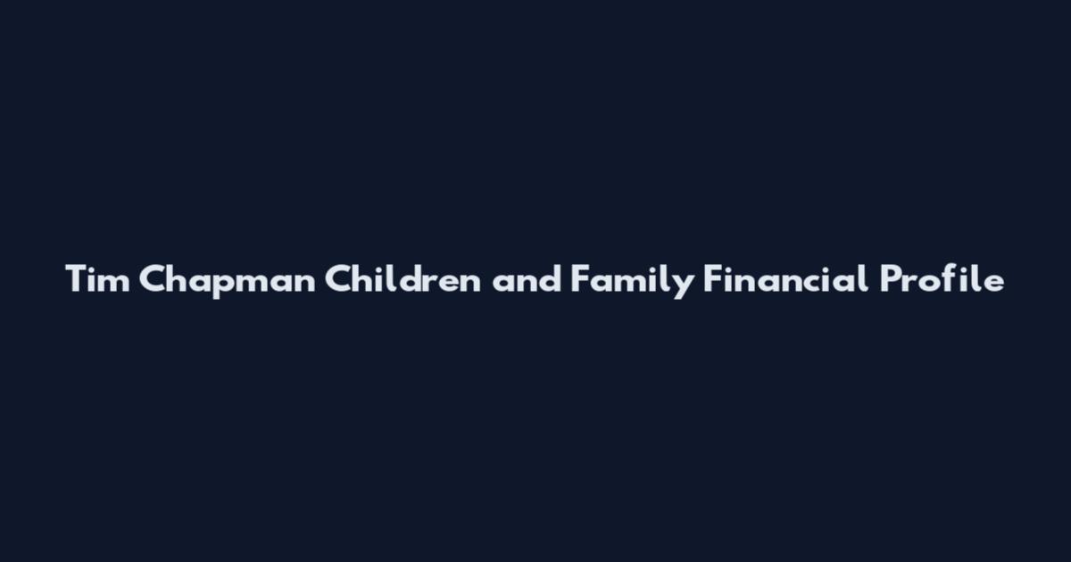 Tim Chapman Children and Family Financial Profile