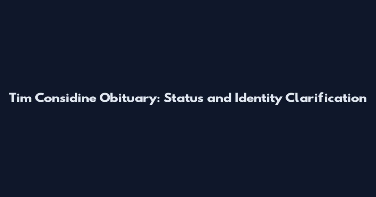 Tim Considine Obituary: Status and Identity Clarification