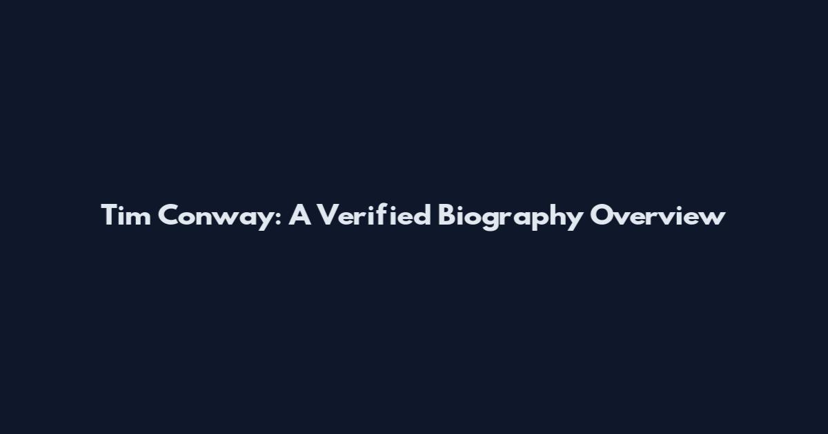 Tim Conway: A Verified Biography Overview