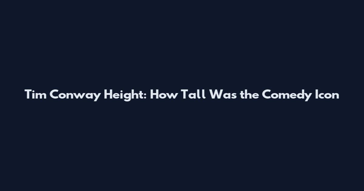 Tim Conway Height: How Tall Was the Comedy Icon