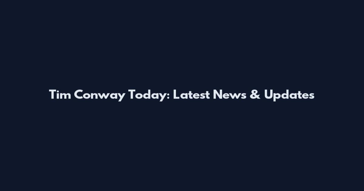 Tim Conway Today: Latest News & Updates