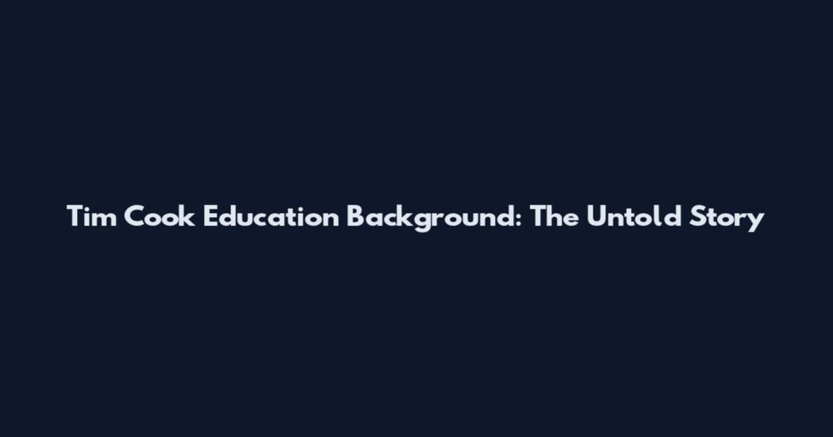 Tim Cook Education Background: The Untold Story